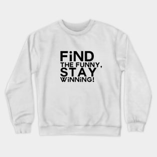 Find the funny, stay winning Crewneck Sweatshirt